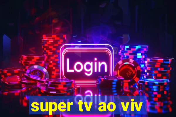 super tv ao viv